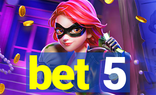 bet 5